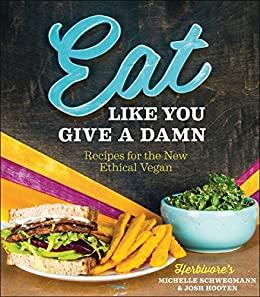 Eat Like You Give a Damn: Recipes for the New Ethical Vegan - Christopher's Herb Shop
